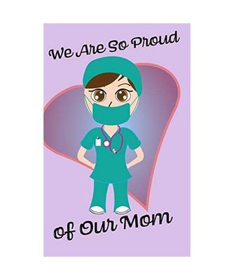We Are So Proud of Our Mom - Blank Lined Nurse Notebook 6x9: RN, RPN, Nursing, G