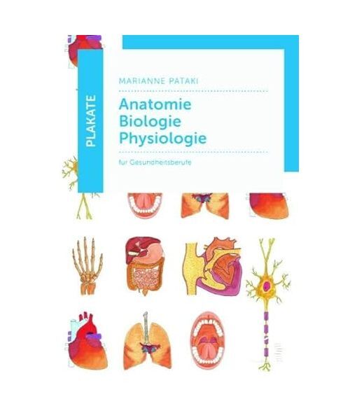 Plakate Anatomie - Biologie - Physiologie: FÃ¼R Gesundheitsberufe, Marianne Pata