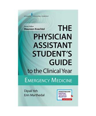 The Physician Assistant Student's Guide to the Clinical Year: Emergency Medicine