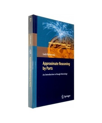 Approximate Reasoning by Parts: An Introduction to Rough Mereology, Lech Polkows
