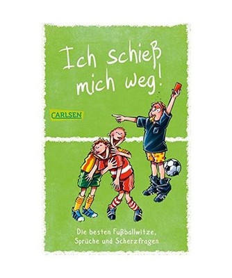 Ich schieß mich weg! Die besten Fußballwitze, Sprüche und Scherzfragen: für 