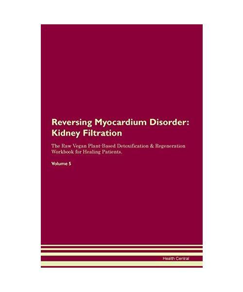 Reversing Myocardium Disorder: Kidney Filtration The Raw Vegan Plant-Based Detox