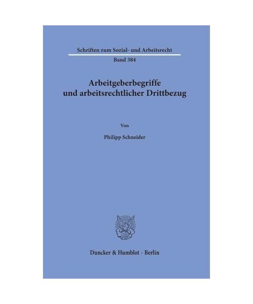 Arbeitgeberbegriffe Und Arbeitsrechtlicher Drittbezug (Schriften Zum Sozial- Und