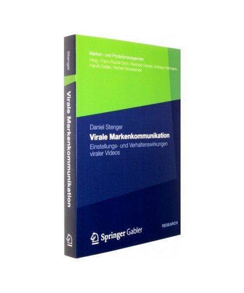 Virale Markenkommunikation: Einstellungs- Und Verhaltenswirkungen Viraler Videos