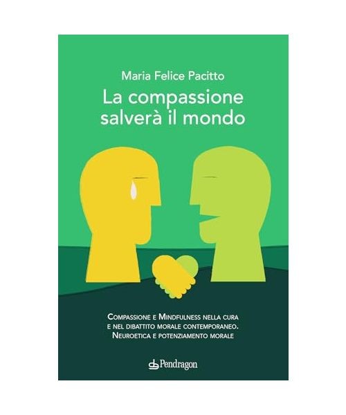 La Compassione SalverÃ  Il Mondo. Compassione E Mindfulness Nella Cura E Nel Dib