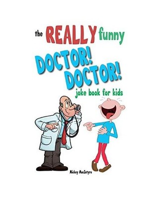 The Really Funny Doctor! Doctor! Joke Book For Kids: Over 200 side-splitting, ri