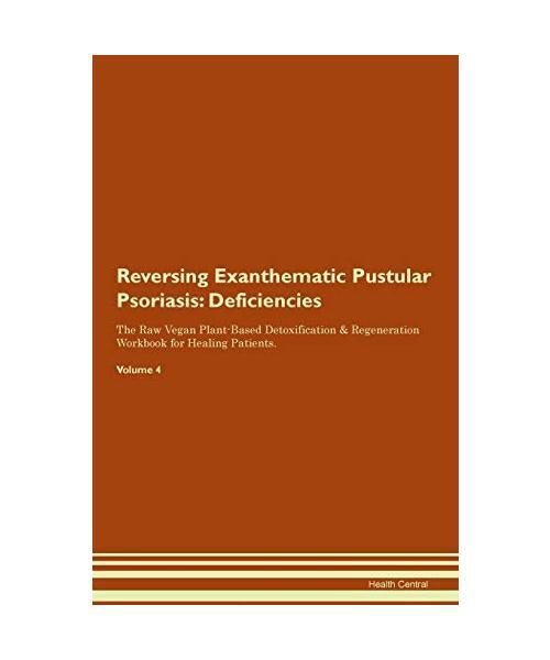 Reversing Exanthematic Pustular Psoriasis: Deficiencies The Raw Vegan Plant-Base
