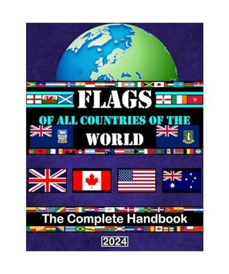 FLAGS OF ALL COUNTRIES OF THE WORLD: The Complete Handbook/Maps of each continen