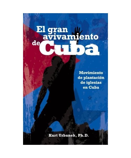 El Gran Avivamiento De Cuba: Movimiento De Plantacion De Iglesias En Cuba, Dr. K