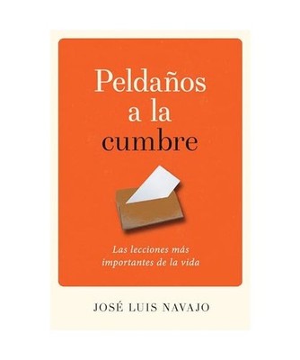Peldaños a la Cumbre: Las Lecciones Más Importantes de la Vida, José Luis Nav
