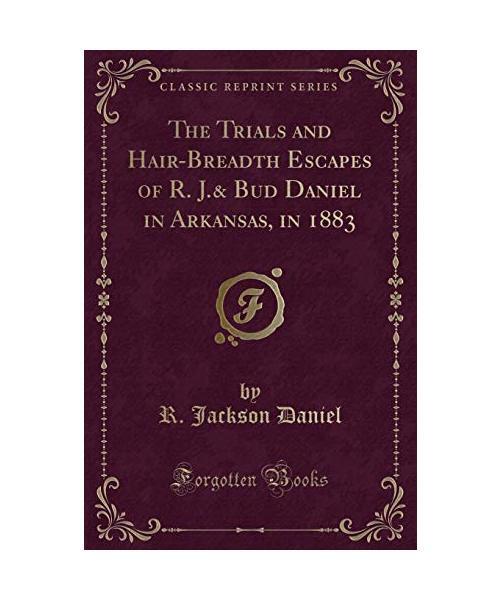 The Trials And Hair-Breadth Escapes Of R. J.& Bud Daniel In Arkansas, In 1883 (C