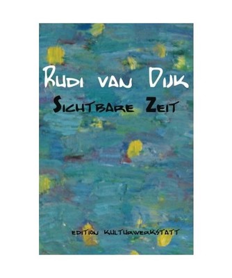 Rudi van Dijk - Sichtbare Zeit: Ausstellung in der Kulturwerkstatt Meiderich 