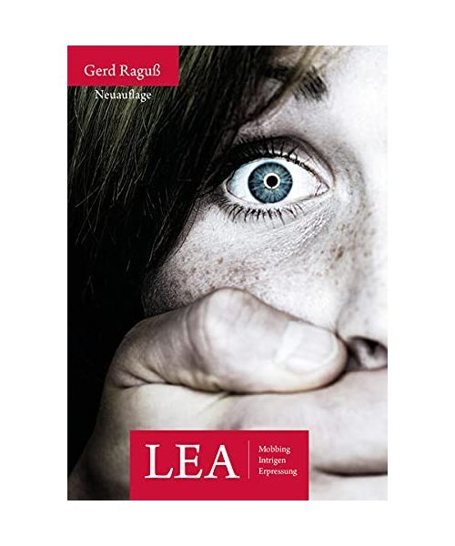 Lea: Mobbing Intrigen Erpressung, Gerd RaguÃ