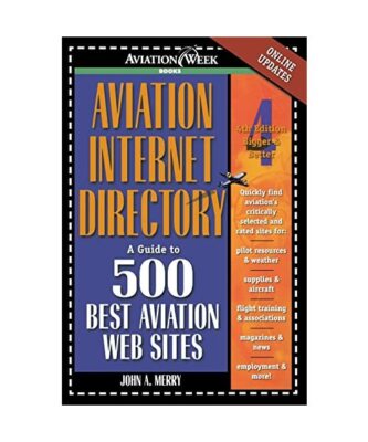Aviation Internet Directory: A Guide to 500 Best Aviation Web Sites, John Merry