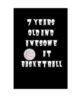 7 Years Old And Awesome At Basketball, funny notebook: Basketball Gifts For Girl