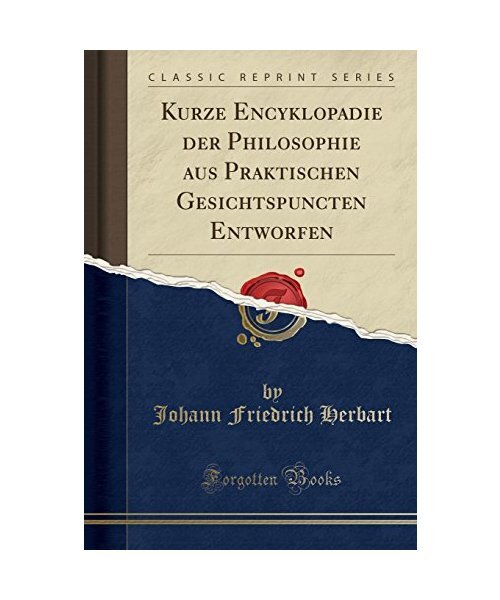 Kurze Encyklopadie Der Philosophie Aus Praktischen Gesichtspuncten Entworfen (Cl