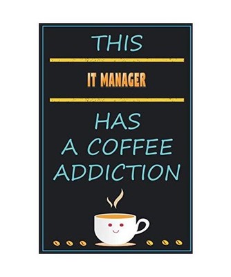 This IT Manager Has A Coffee Addiction: Funny Sarcastic Gag Gift Idea For IT Man
