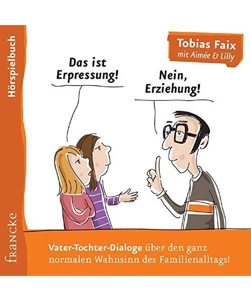 Das Ist Erpressung! Nein, Erziehung!: Das HÃ¶Rspielbuch, Tobias Faix, AimÃ©E Fai
