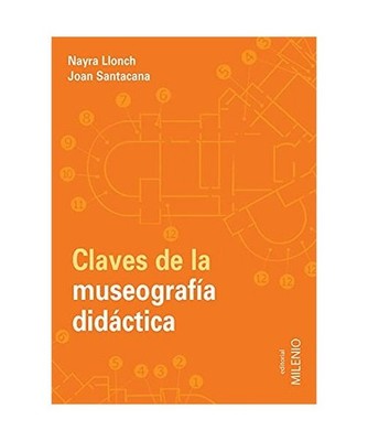 Claves de la museografía didáctica, Nayra Llonch Molina, Joan Santacana