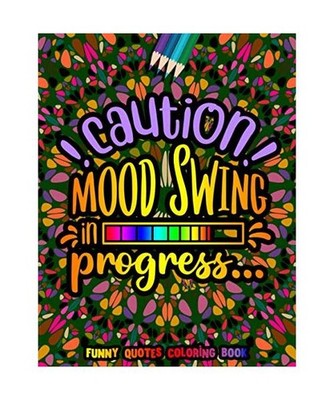 Caution Mood Swing in Progress Funny Quotes Coloring Book: Funny Quotes for Adul