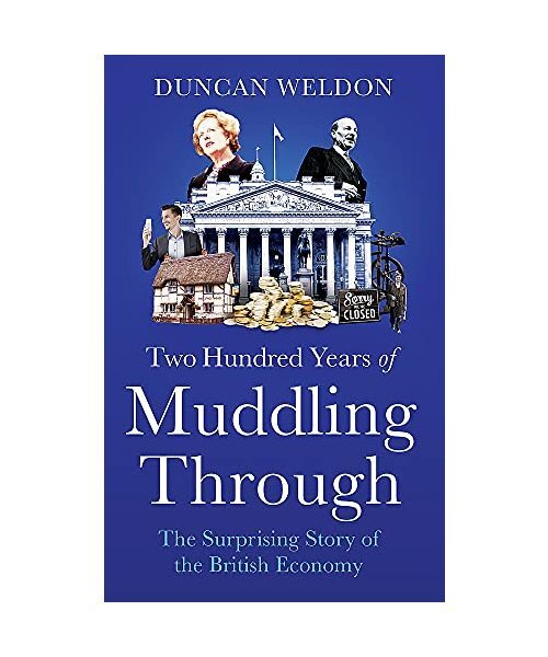 Two Hundred Years Of Muddling Through: The Surprising Story Of Britain'S Economy
