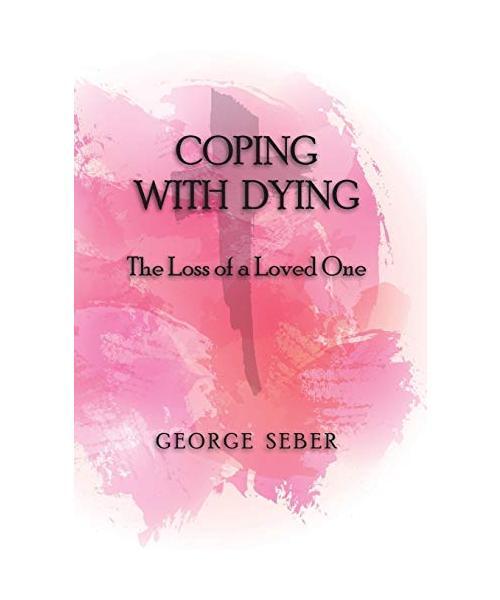 Coping With Dying: The Loss Of A Loved One, George A. F. Seber
