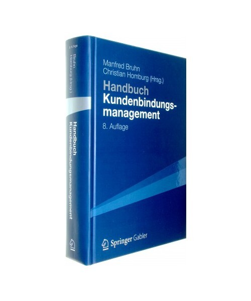 Handbuch Kundenbindungsmanagement: Strategien Und Instrumente FÃ¼R Ein Erfolgrei
