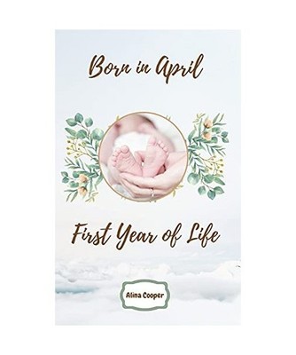 Born in April First Year of Life, Alina Cooper