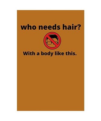 With a body like this, who needs hair?: fathers day gift ,Bald Guy Humor,Gift Fo