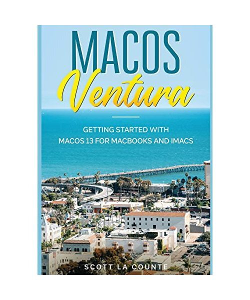 Macos Ventura: Getting Started With Macos 13 For Macbooks And Imacs, Scott La Co