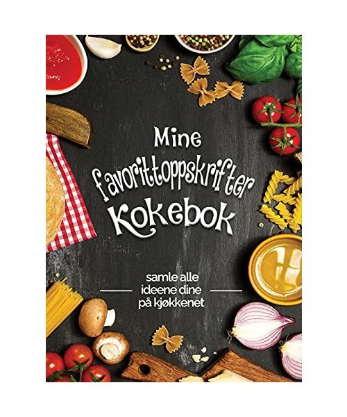 Mine Favorittoppskrifter Kokebok -: Samle Alle Ideene Dine PÃ¥ KjÃ¸Kkenet; Flott