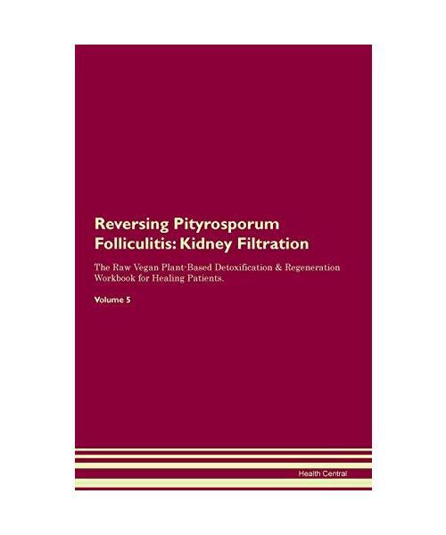 Reversing Pityrosporum Folliculitis: Kidney Filtration The Raw Vegan Plant-Based