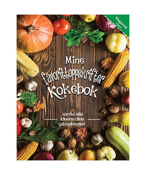 Mine Favorittoppskrifter Kokebok Vegansk Utgave: Samle Alle Ideene Dine På Kjø