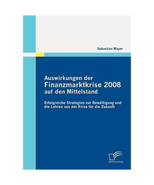 Auswirkungen Der Finanzmarktkrise 2008 Auf Den Mittelstand: Erfolgreiche Strateg