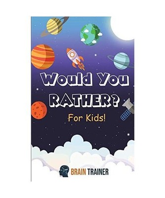 Would You Rather? For Kids!: Hilarious Questions Of Wild, Funny & Silly Scenario