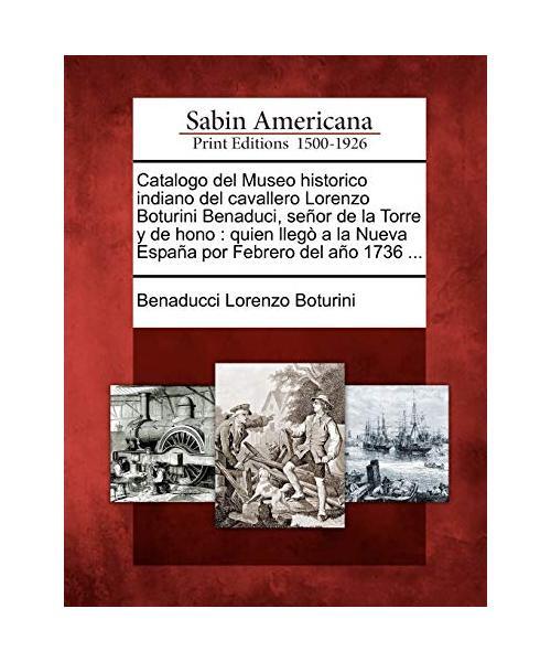 Catalogo Del Museo Historico Indiano Del Cavallero Lorenzo Boturini Benaduci, Se