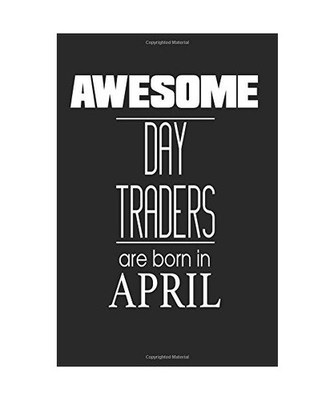 Awesome Day Traders Are Born in April: Stock Trader Birthday Gift Trading Option