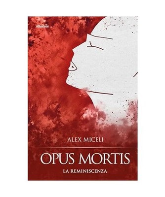 Opus mortis. La reminiscenza [Nuove voci. Tracce], Miceli, Alex