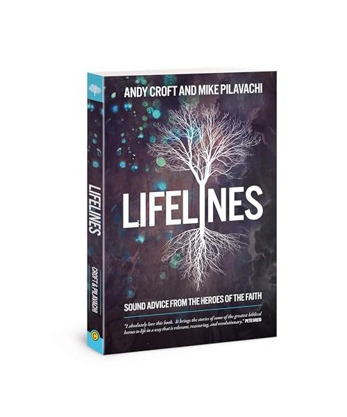 Lifelines: Sound Advice From The Heroes Of The Faith, Mike Pilavachi, Andy Croft