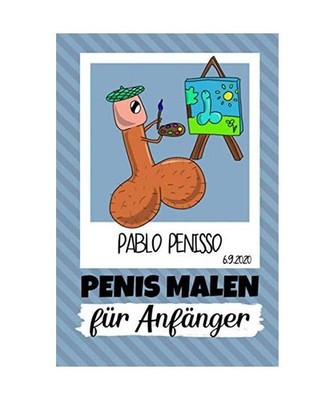 PABLO PENISSO 6.9.2020 PENIS MALEN FÜR ANFÄNGER: Penis Malbuch für Erwachsene