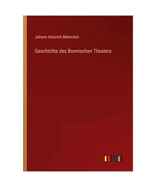 Geschichte Des Bremischen Theaters, Johann Heinrich Behncken