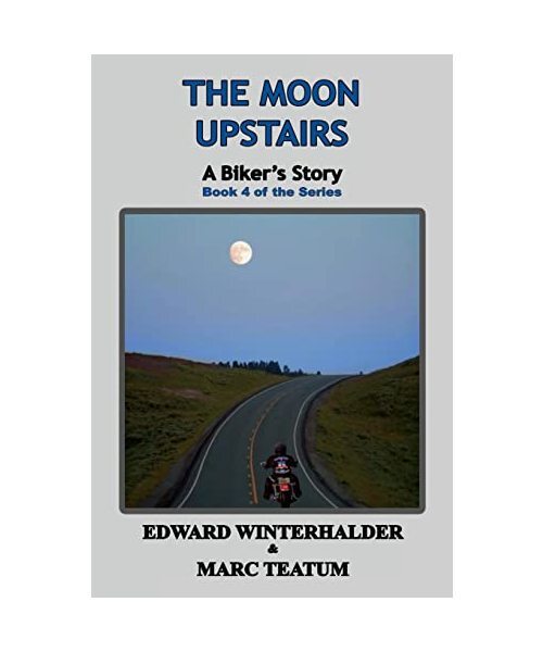 The Moon Upstairs: A Biker'S Story (Book 4 Of The Series), Edward Winterhalder, 