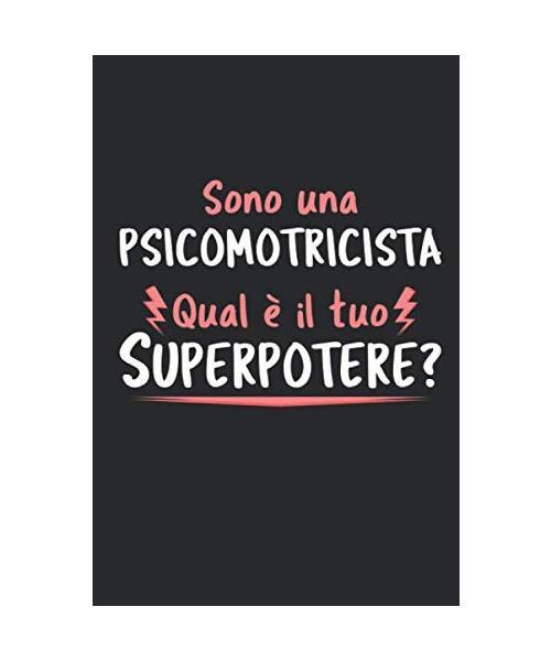 Sono Una Psicomotricista Qual Ã Il Tuo Superpotere?: Agenda Taccuino Idee Regal