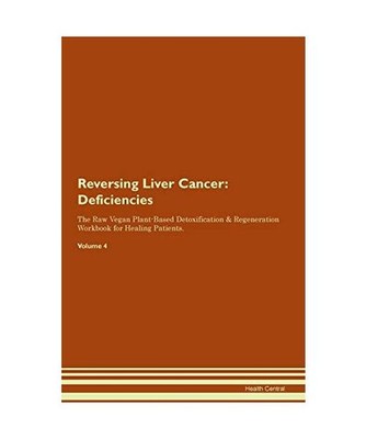 Reversing Liver Cancer: Deficiencies The Raw Vegan Plant-Based Detoxification & 