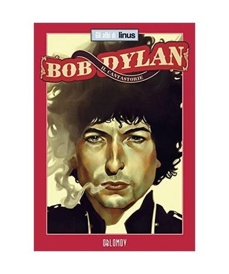 Bob Dylan. Il cantastorie [Gli albi di Linus]