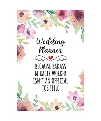 Wedding Planner Because Badass Miracle Worker Isn't An Official Job Title: Funny