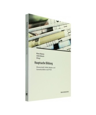 Hauptsache Bildung: Wissenschaft, Politik, Medien und Gewerkschaften nach PISA