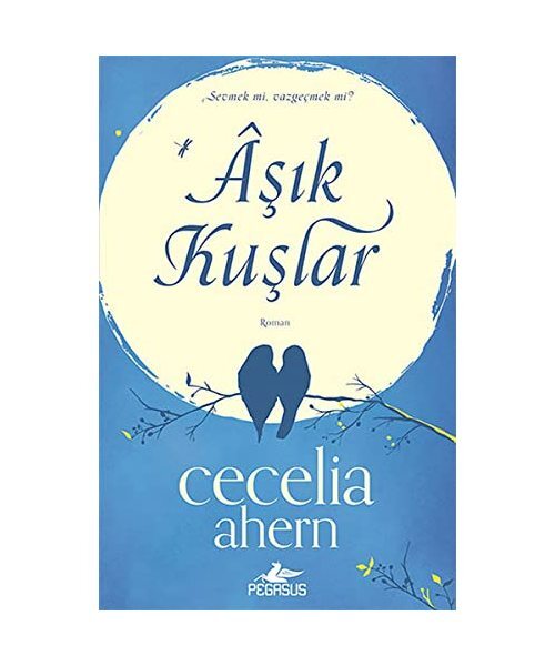 Asik Kuslar: Sevmek Mi, Vazgecmek Mi, Cecelia Ahern