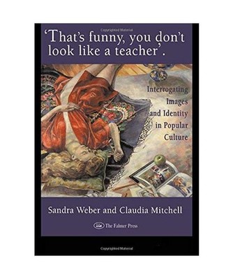 That's Funny You Don't Look Like A Teacher!: Interrogating Images, Identity, And