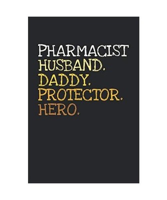 Pharmacist. Daddy. Husband. Protector. Hero.: 6x9 | lined notebook | 120 pages, 